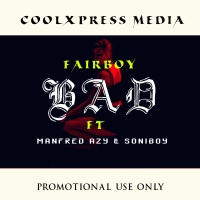 [Download] Fairboy - Bad  ft Manfred Azy & Soniboy ||Now Out